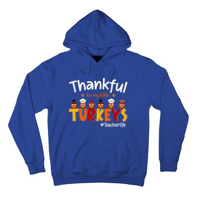 Thankful for My Little Turkeys Teacher Turkey Teacher Life Hoodie