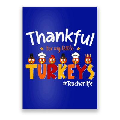 Thankful for My Little Turkeys Teacher Turkey Teacher Life Poster