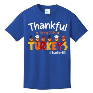 Thankful for My Little Turkeys Teacher Turkey Teacher Life Kids T-Shirt