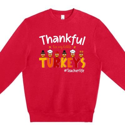 Thankful for My Little Turkeys Teacher Turkey Teacher Life Premium Crewneck Sweatshirt