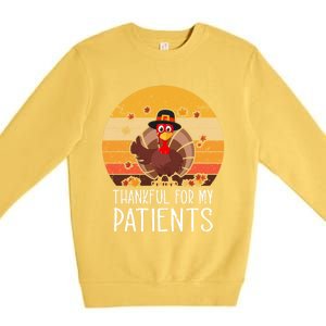 Thankful For My Patients Thanksgiving Costume Thankful Cool Gift Premium Crewneck Sweatshirt