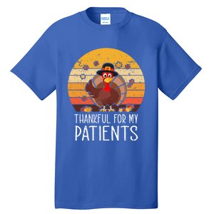 Thankful For My Patients Thanksgiving Costume Thankful Cool Gift Tall T-Shirt