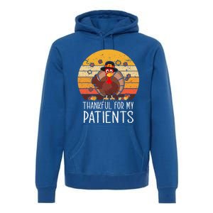 Thankful For My Patients Thanksgiving Costume Thankful Cool Gift Premium Hoodie