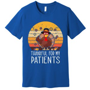 Thankful For My Patients Thanksgiving Costume Thankful Cool Gift Premium T-Shirt