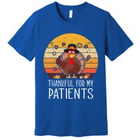 Thankful For My Patients Thanksgiving Costume Thankful Cool Gift Premium T-Shirt