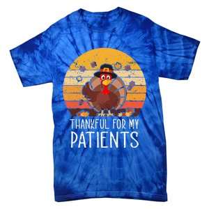 Thankful For My Patients Thanksgiving Costume Thankful Cool Gift Tie-Dye T-Shirt