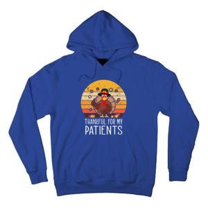 Thankful For My Patients Thanksgiving Costume Thankful Cool Gift Tall Hoodie