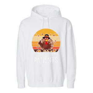 Thankful For My Patients Thanksgiving Costume Thankful Cool Gift Garment-Dyed Fleece Hoodie