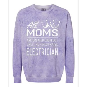 The Finest Moms Raise Electrician Wo's Gift Colorblast Crewneck Sweatshirt