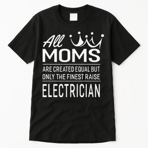 The Finest Moms Raise Electrician Wo's Gift Tall T-Shirt