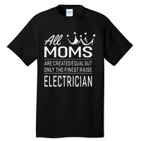 The Finest Moms Raise Electrician Wo's Gift Tall T-Shirt