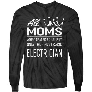 The Finest Moms Raise Electrician Wo's Gift Tie-Dye Long Sleeve Shirt