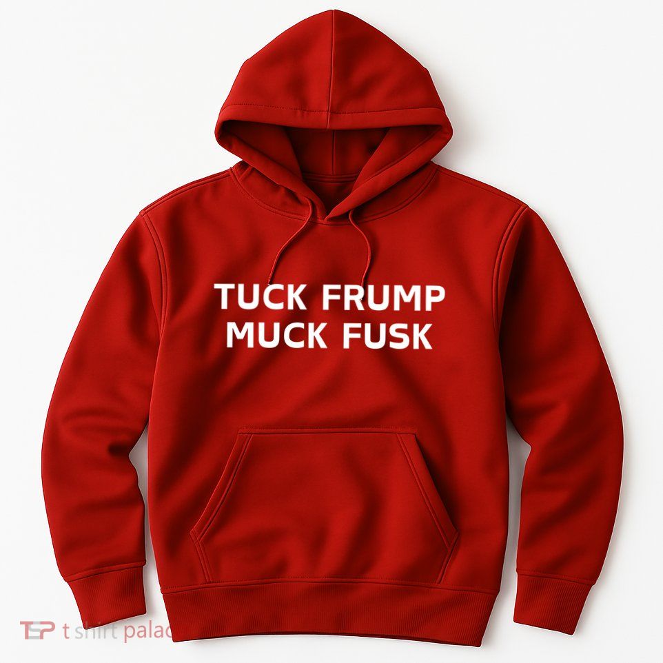 Tuck Frump Muck Fusk Hoodie