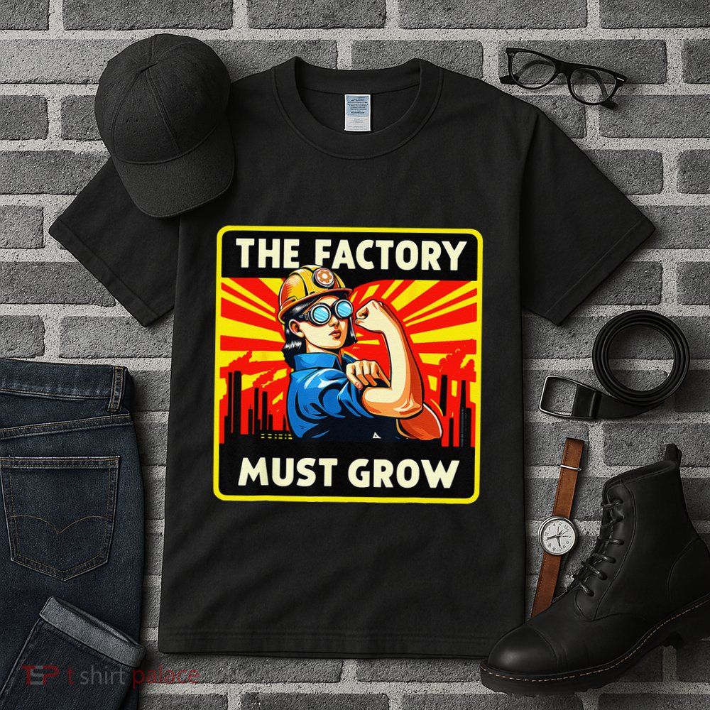 The Factory Must Grow Tall T-Shirt