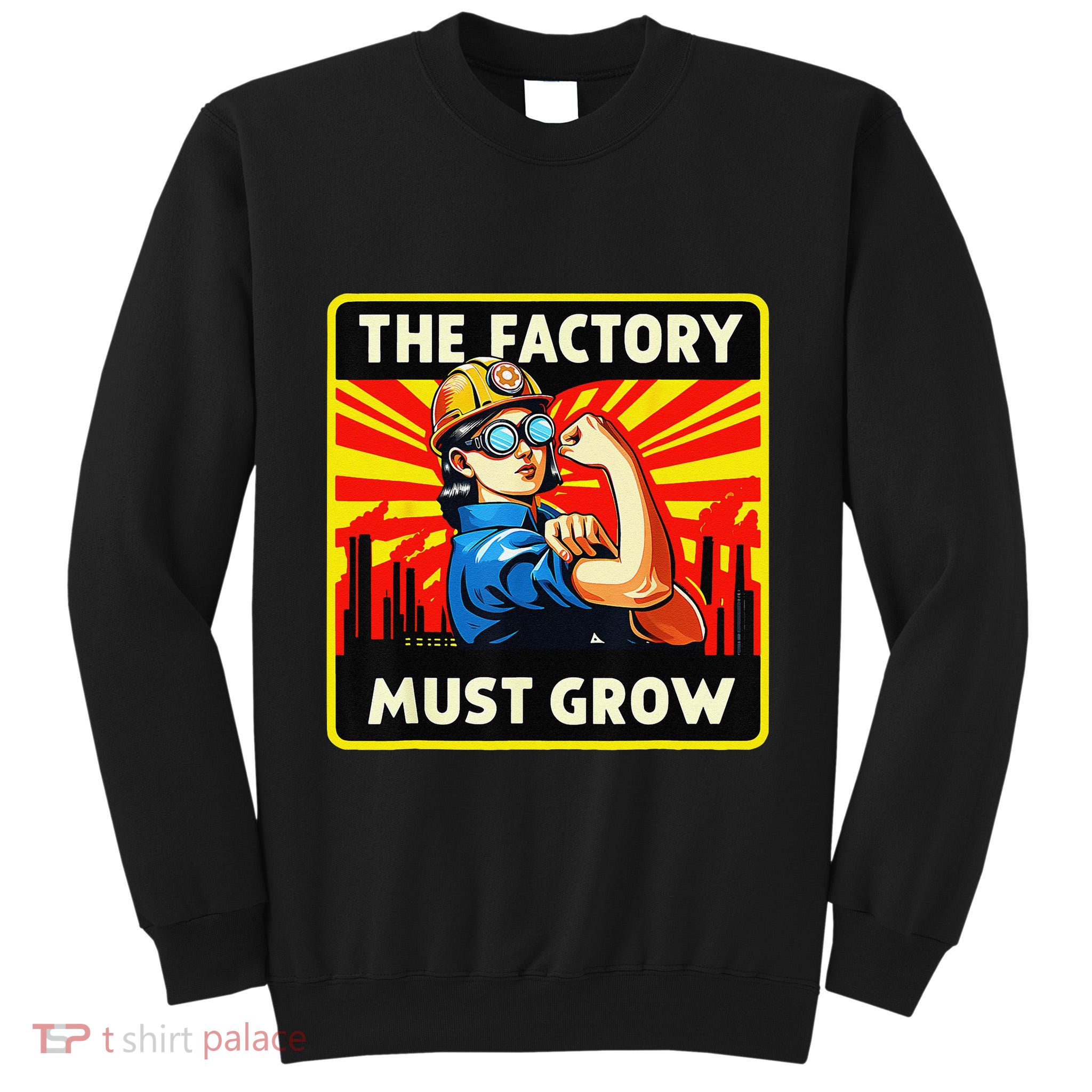 The Factory Must Grow Tall Sweatshirt