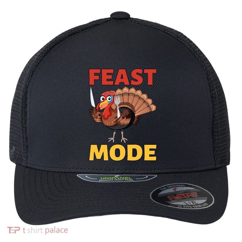 Thanksgiving Feast Mode Funny Turkey Gift Flexfit Unipanel Trucker Cap