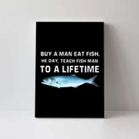 Teach Fish Man To A Lifetime Buy A Man Eat Fish He Day Gift Canvas