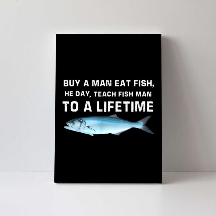 Teach Fish Man To A Lifetime Buy A Man Eat Fish He Day Gift Canvas