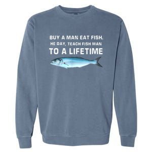 Teach Fish Man To A Lifetime Buy A Man Eat Fish He Day Gift Garment-Dyed Sweatshirt