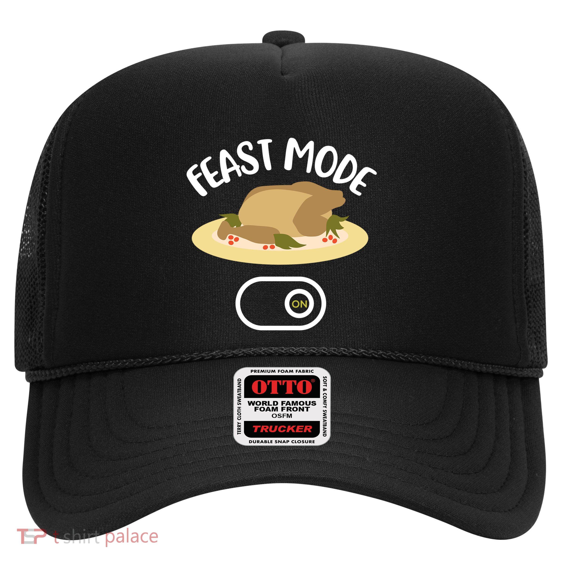 Thanksgiving Feast Mode Gift Turkey Dinner Leftover Great Gift Trucker Hat