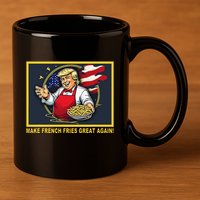 Trump Funny Make Fries Great Again 11oz C Handle Ceramic Mug