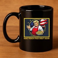 Trump Funny Make Fries Great Again 11oz C Handle Ceramic Mug