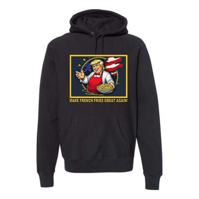 Trump Funny Make Fries Great Again Premium Hoodie