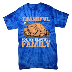 Thankful For My Beautiful Family Turkey Day Thanksgiving Day Gift Tie-Dye T-Shirt