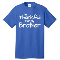 Thankful For My Brother Matching Family And Friends Gift Tall T-Shirt