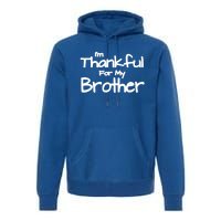 Thankful For My Brother Matching Family And Friends Gift Premium Hoodie