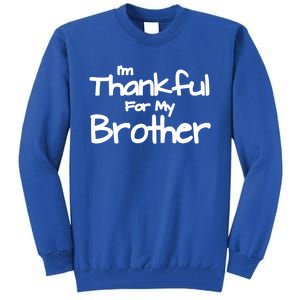 Thankful For My Brother Matching Family And Friends Gift Tall Sweatshirt