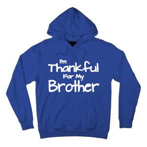 Thankful For My Brother Matching Family And Friends Gift Tall Hoodie