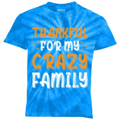 Thankful For My Crazy Family Thanksgiving Family Humor Gift Kids Tie-Dye T-Shirt