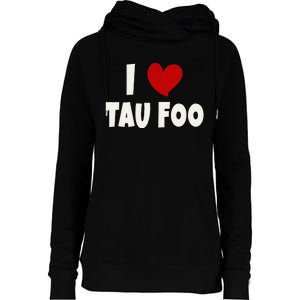 Tau Foo Malaysian Food Lover Malaysia I Love Tau Foo Womens Funnel Neck Pullover Hood