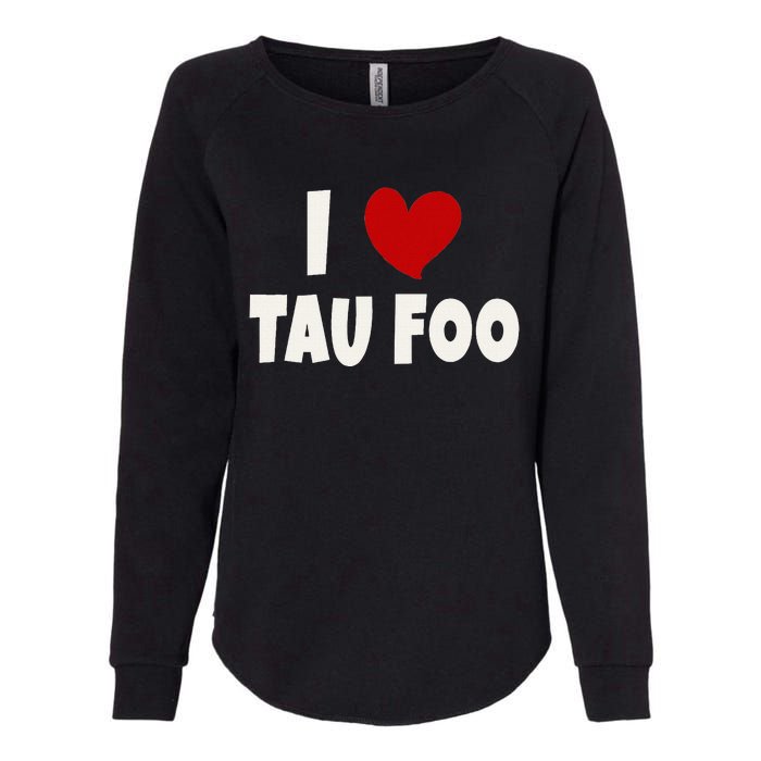 Tau Foo Malaysian Food Lover Malaysia I Love Tau Foo Womens California Wash Sweatshirt