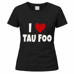 Tau Foo Malaysian Food Lover Malaysia I Love Tau Foo Women's T-Shirt