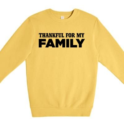 Thankful For My Family Turkey Day Holiday Cool Gift Premium Crewneck Sweatshirt