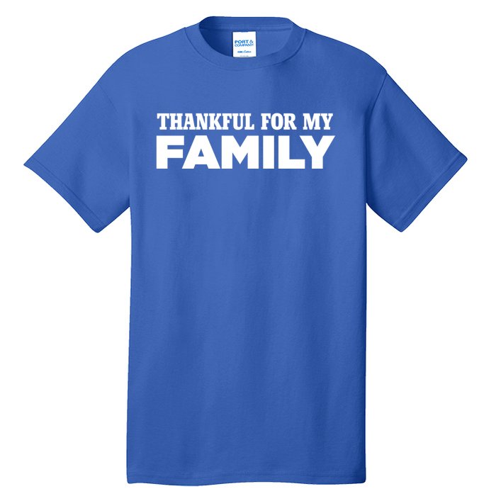 Thankful For My Family Turkey Day Holiday Cool Gift Tall T-Shirt