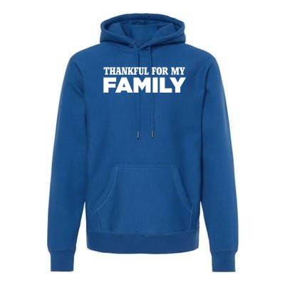 Thankful For My Family Turkey Day Holiday Cool Gift Premium Hoodie