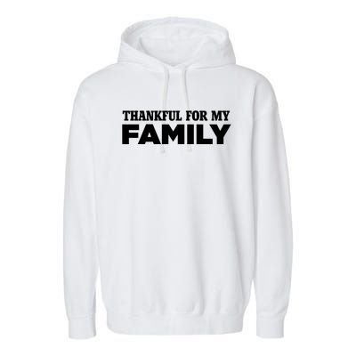 Thankful For My Family Turkey Day Holiday Cool Gift Garment-Dyed Fleece Hoodie