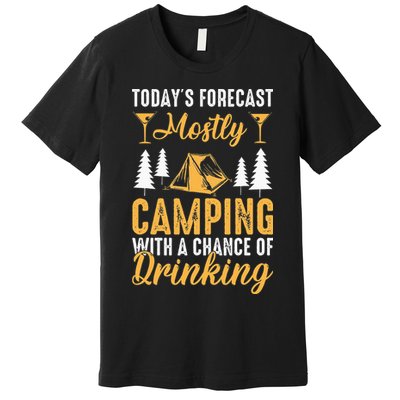 Today's forecast mostly camping with a chance of drinking Premium T-Shirt