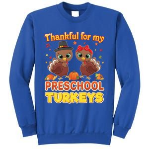 Thankful For My Preschool Turkeys Thanksgiving Teacher Gift Sweatshirt