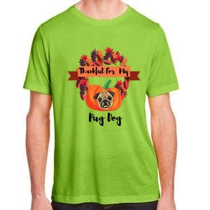 Thankful For My Pug Dog Happy Thanksgiving Pug Dog Family Great Gift Adult ChromaSoft Performance T-Shirt