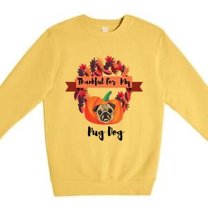 Thankful For My Pug Dog Happy Thanksgiving Pug Dog Family Great Gift Premium Crewneck Sweatshirt