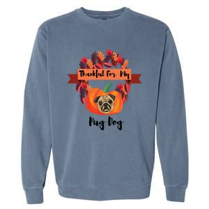 Thankful For My Pug Dog Happy Thanksgiving Pug Dog Family Great Gift Garment-Dyed Sweatshirt