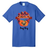 Thankful For My Pug Dog Happy Thanksgiving Pug Dog Family Great Gift Tall T-Shirt