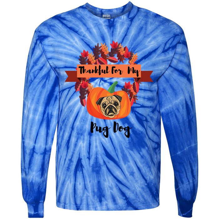 Thankful For My Pug Dog Happy Thanksgiving Pug Dog Family Great Gift Tie-Dye Long Sleeve Shirt