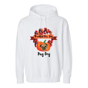 Thankful For My Pug Dog Happy Thanksgiving Pug Dog Family Great Gift Garment-Dyed Fleece Hoodie