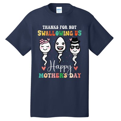 Thanks For Not Swallowing Us Happy Mother's Day For Mother Tall T-Shirt