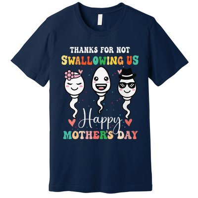 Thanks For Not Swallowing Us Happy Mother's Day For Mother Premium T-Shirt